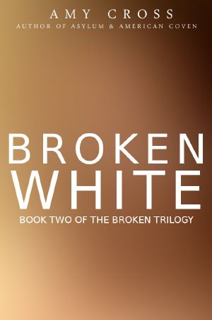 [The Broken Trilogy 02] • Broken White · The Complete Series (All 8 Books)